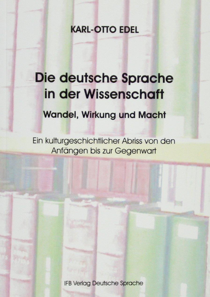 Die deutsche Sprache in der Wissenschaft Wandel, Wirkung und Macht: Ein kulturgeschichtlicher Abriss von den Anfängen bis zur Gegenwart Social Sciences