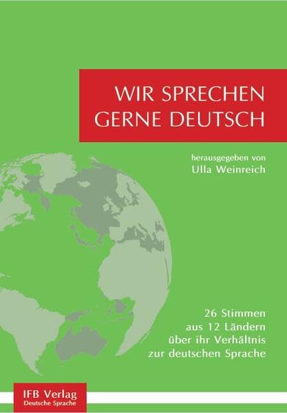 Wir sprechen gerne Deutsch: 27 Stimmen aus 13 Ländern über ihr Verhältnis zur deutschen Sprache Books