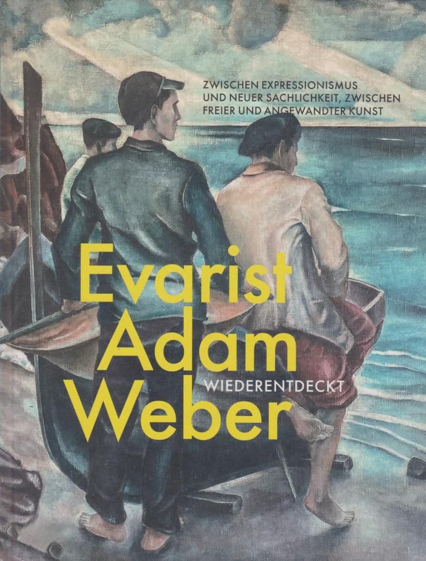 Evarist Adam Weber. Wiederentdeckt.: Zwischen Expressionismus und Neuer Sachlichkeit, zwischen freier und angewandter Kunst Film, Art & Culture