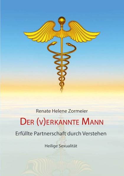 Der verkannte Mann: Erfüllte Partnerschaft durch Verstehen Partnership & Love
