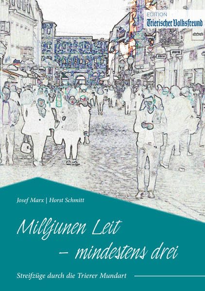 Milljunen Leit – mindestens drei: Streifzüge durch die Trierer Mundart Social Sciences