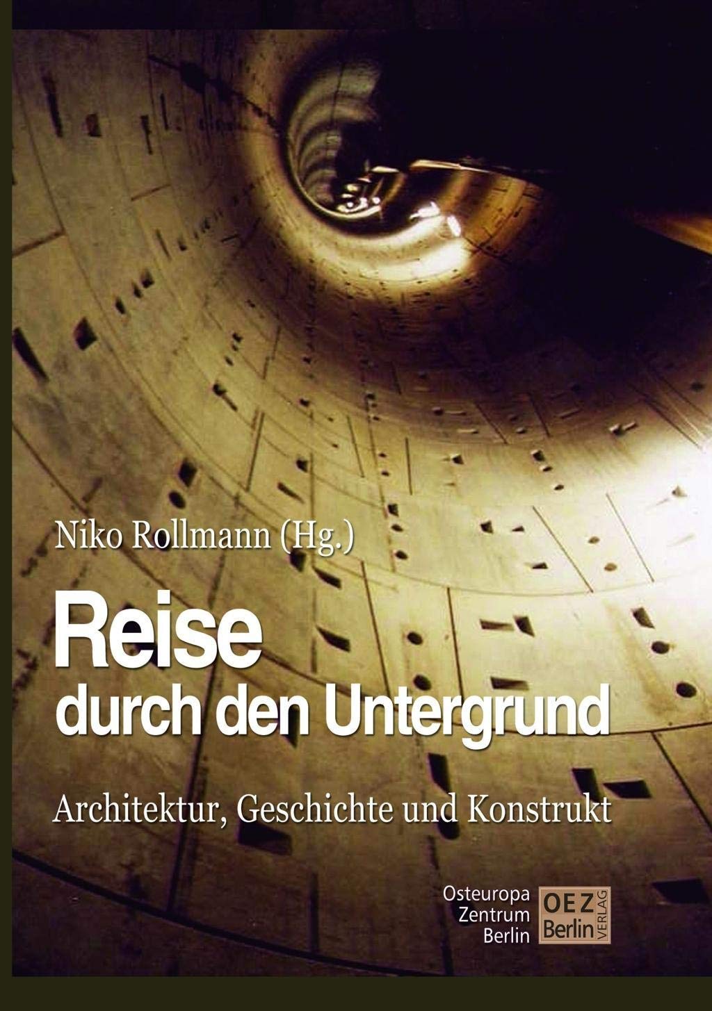 Reise durch den Untergrund der Städte: Architektur, Geschichte und Konstrukt: Architektur, Kultur und Konstrukt German history