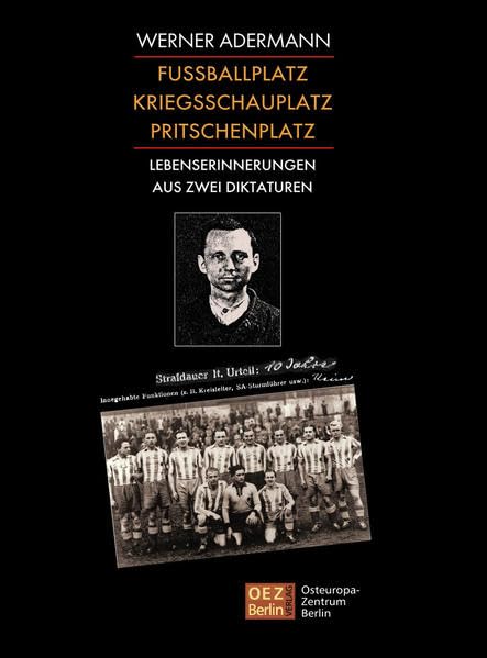 Fussballplatz, Kriegsschauplatz, Pritschenplatz: Lebenserinnerungen aus zwei Diktaturen Books