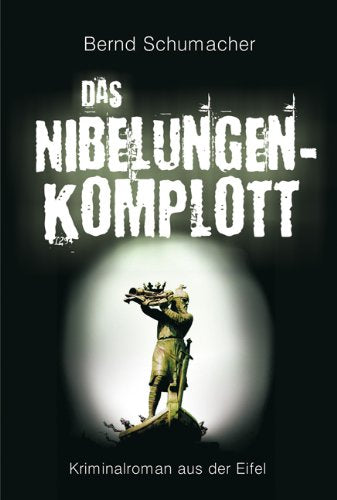 Das Nibelungen-Komplott: Kriminalroman aus der Eifel Crime & Thrillers