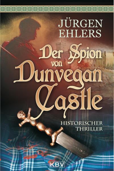 Der Spion von Dunvegan Castle: Historischer Thriller. Originalausgabe (KBV - Historische Krimis) Historical Fiction