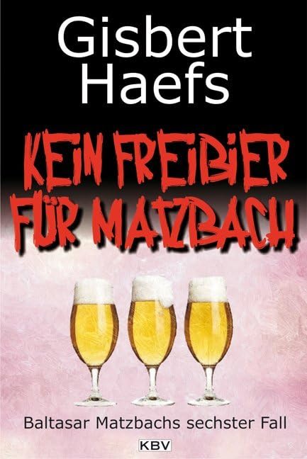 Kein Freibier für Matzbach: Baltasar Matzbachs sechster Fall Contemporary literature