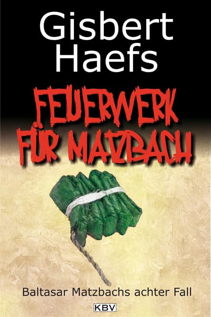 Ein Feuerwerk für Matzbach: Baltasar Matzbachs achter Fall Contemporary literature
