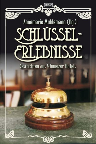 Schlüssel-Erlebnisse: Kurzgeschichten aus Schweizer Hotels Contemporary literature