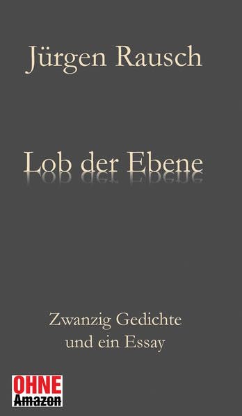 Lob der Ebene: Zwanzig Gedichte (und ein) Essay: Lob der Ebene, Zu Aquarellen von Joachim Lutz. Mit neun Abbildungen Poetry
