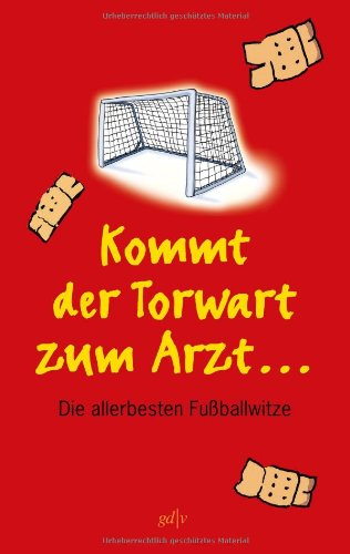 Kommt der Torwart zum Arzt ...: Die allerbesten Fußballwitze Books