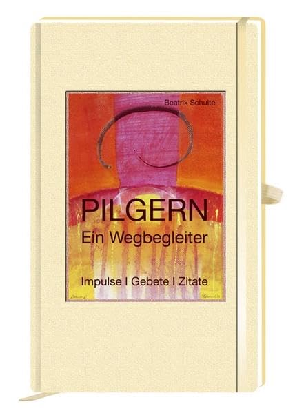 Pilgern - Ein Wegbegleiter: Impulse/Gebete/Zitate Religion & Esotericism