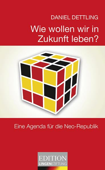 Wie wollen wir in Zukunft leben?: Wie wir mehr Freiheit, mehr Leistung und mehr Gerechtigkeit schaffen (Edition Lingen Stiftung "kritisch - kompakt - kontrovers" / Die kleine Reihe) Books
