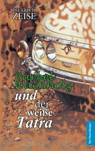 Bärbel Wachholz und der weiße Tatra: Erzählungen aus fünf Jahrzehnten Books