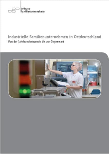 Industrielle Familienunternehmen in Ostdeutschland: Von der Jahrhundertwende bis zur Gegenwart Natural Sciences