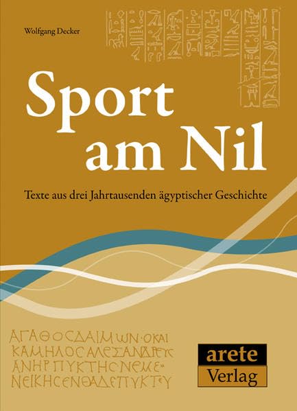 Sport am Nil: Texte aus drei Jahrtausenden ägyptischer Geschichte - ausgewählt, übersetzt und kommentiert von Wolfgang Decker book