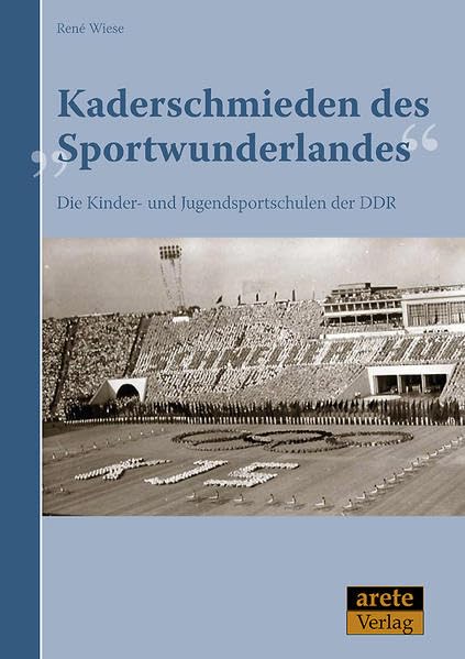 Kaderschmieden des "Sportwunderlandes": Die Kinder- und Jugendsportschulen der DDR 1950-1990 Education & Training