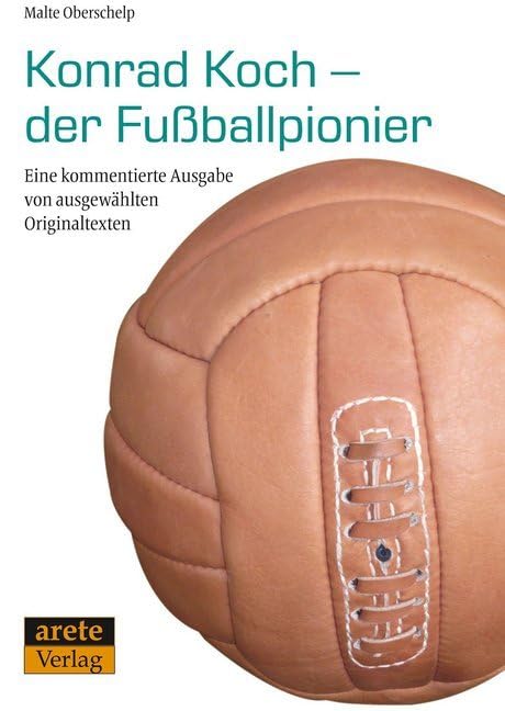 Konrad Koch - der Fußballpionier: Eine kommentierte Ausgabe von ausgewählten Originaltexten Politics & History