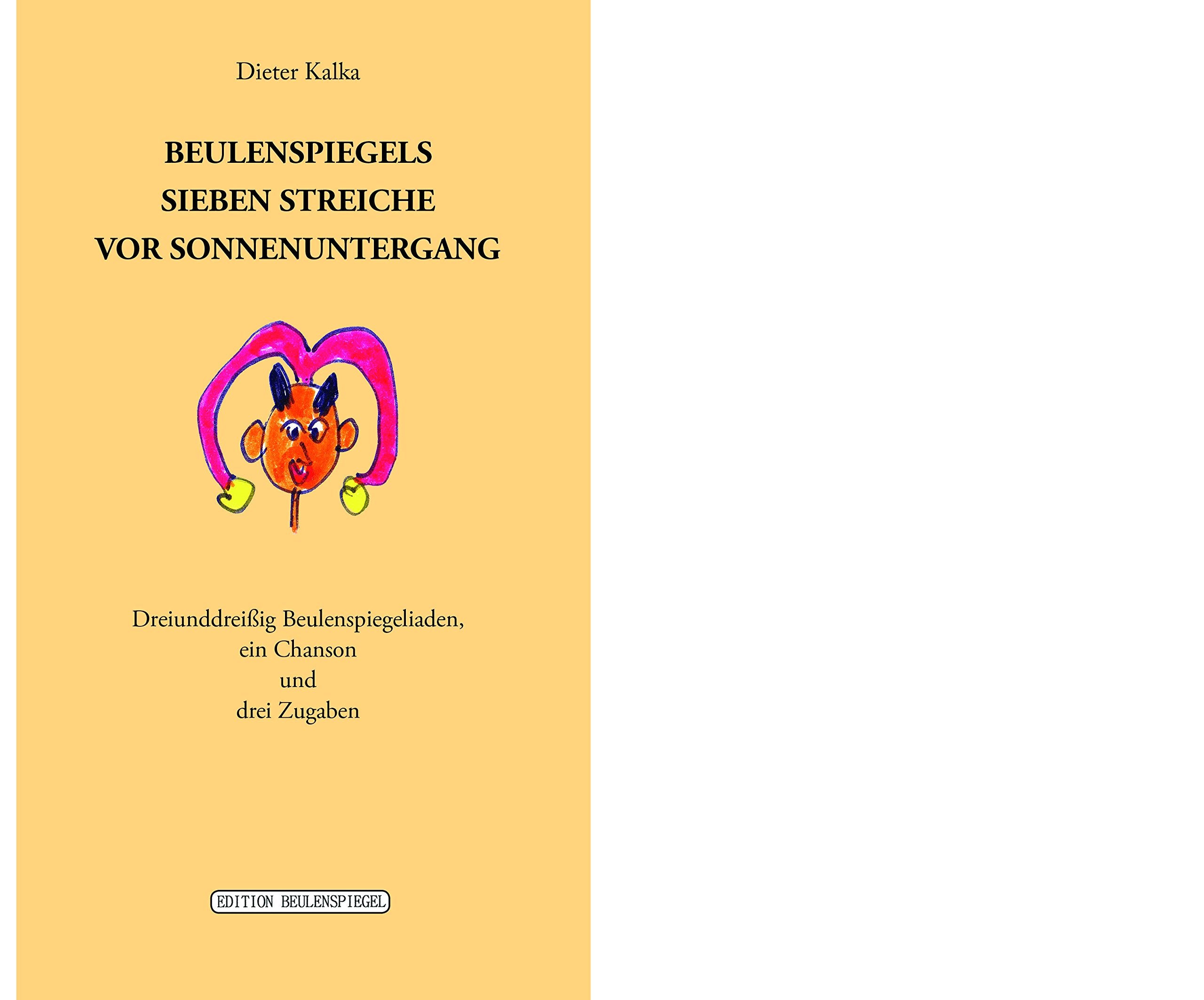 Beulenspiegels sieben Streiche vor Sonnenuntergang: Dreiunddreißig Beulenspiegeliaden, ein Chanson und drei Zugaben Poetry