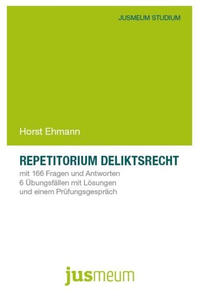 Repetitorium Deliktsrecht: mit 166 Fragen und Antworten, 6 Übungsfällen mit Lösungen und einem Prüfungsgespräch (JUSMEUM-Studium) Law