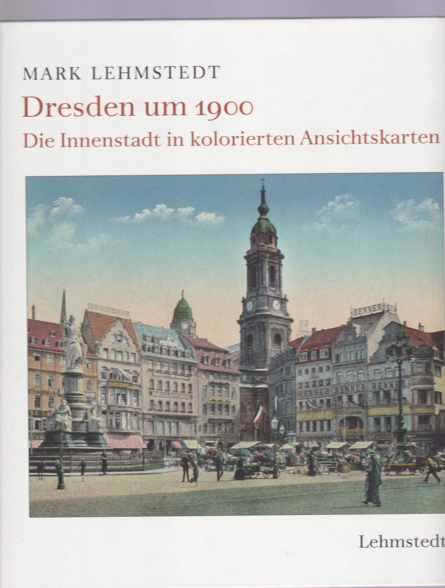 Dresden um 1900: Die Innenstadt in kolorierten Ansichtskarten Film, Art & Culture