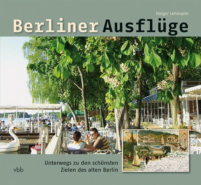 Berliner Ausflüge: Unterwegs zu den schönsten Zielen des alten Berlin Leisure, Home & Garden