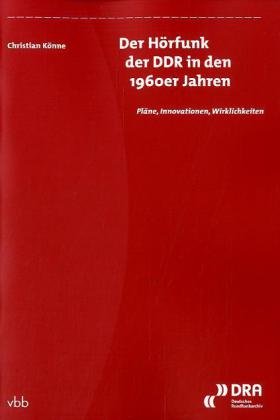 Der Hörfunk der DDR in den 1960er Jahren: Pläne, Innovationen, Wirklichkeiten German history