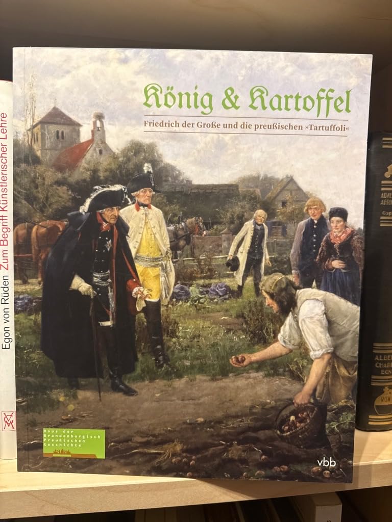 König & Kartoffel: Friedrich der Grosse und die preussischen "Tartuffoli" Books