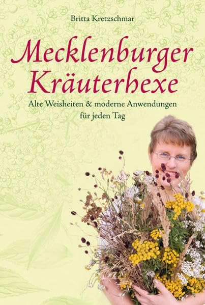 Mecklenburger Kräuterhexe: Alte Weisheiten & moderne Anwendungen für jeden Tag Leisure, Home & Garden