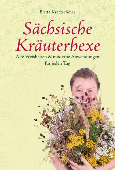 Sächsische Kräuterhexe: Alte Weisheiten & moderne Anwendungen für jeden Tag Leisure, Home & Garden