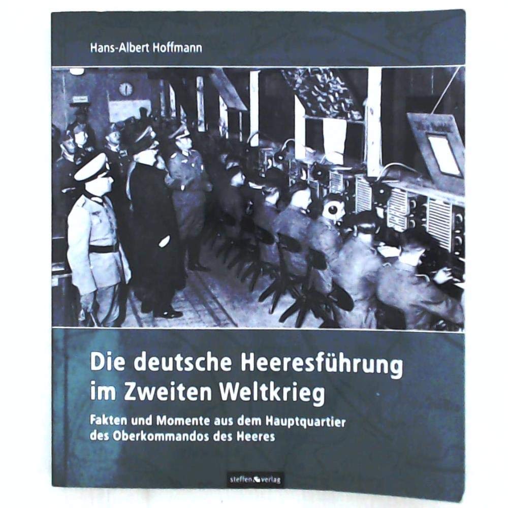 Die deutsche Heeresführung im Zweiten Weltkrieg: Fakten und Momente aus dem Hauptquartier des Oberkommandos des Heeres Social Sciences