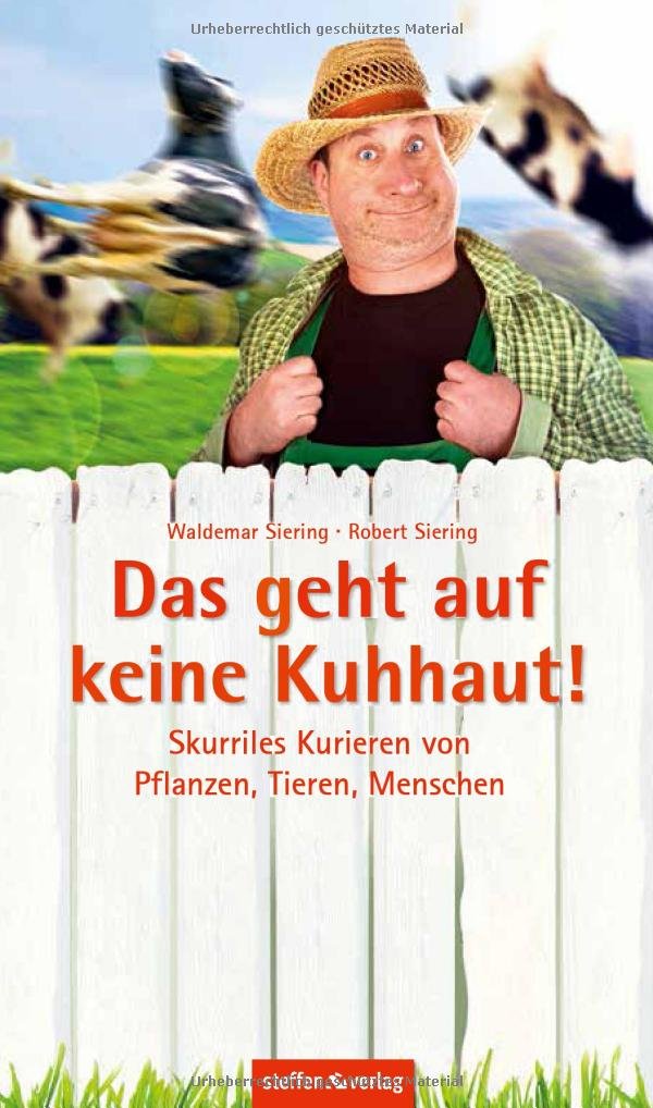 Das geht auf keine Kuhhaut!: Skurriles Kurieren von Pflanzen, Tieren, Menschen Fiction