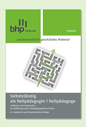Selbstständig als Heilpädagogin/ Heilpädagoge: Leitfaden und Materialien zur Eröffnung einer heilpädagogischen Praxis Business, Finance & Career