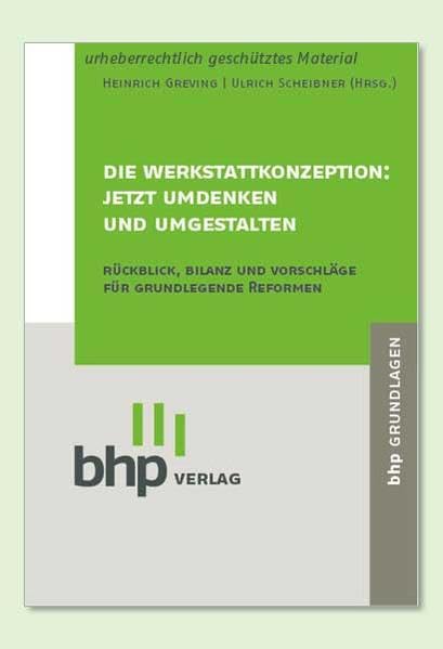 Die Werkstattkonzeption: Jetzt umdenken und umgestalten: Rückblick, Bilanz und Vorschläge für grundlgende Reformen Social Sciences