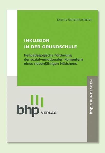 Inklusion in der Grundschule: Heilpädagogische Förderung der sozial-emotionalen Kompetenz eines siebenjährigen Mädchens Education & Training