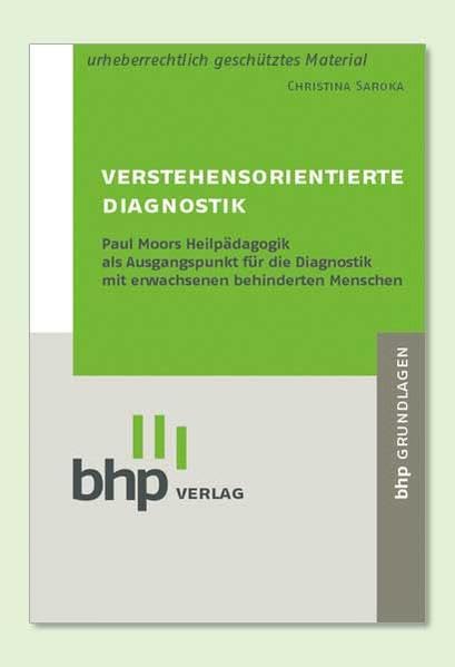 Verstehensorientierte Diagnostik: Paul Moors Heilpädagogik als Ausgangspunkt für die Diagnostik mit erwachsenen behinderten Menschen Books