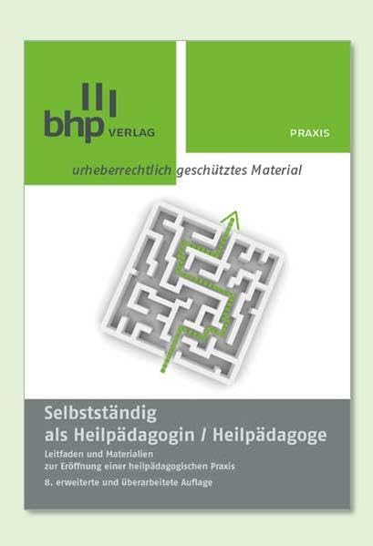 Selbstständig als Heilpädagogin/ Heilpädagoge: Leitfaden und Materialien zur Eröffnung einer heilpädagogischen Praxis Business, Finance & Career