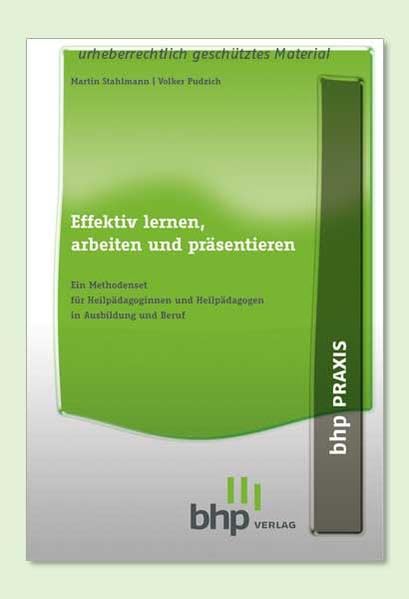 Effektiv lernen, arbeiten und präsentieren: Ein Methodenset für Heilpädagoginnen und Heilpädagogen in Ausbildung und Beruf General education