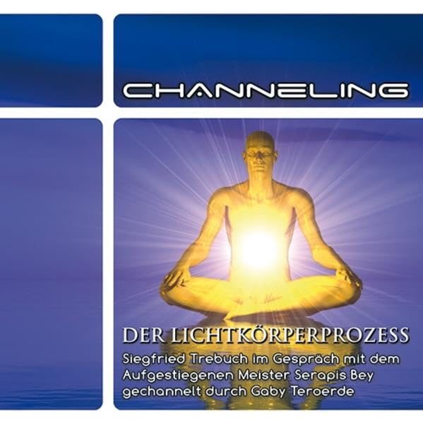 Der Lichtkörperprozess: Siegfried Trebuch im Gespräch mit Serapis Bey gechannelt durch Gaby Teroerde Religion & Esotericism