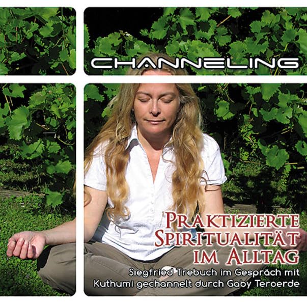 Praktizierte Spiritualität im Alltag: Siegfried Trebuch im Gespräch mit Kuthumi gechannelt durch Gaby Teroerde Religion & Esotericism