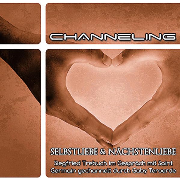 Selbstliebe und Nächstenliebe: Siegfried Trebuch im Gespräch mit Saint Germain gechannelt durch Gaby Teroerde. - Trebuch, Siegfried cd