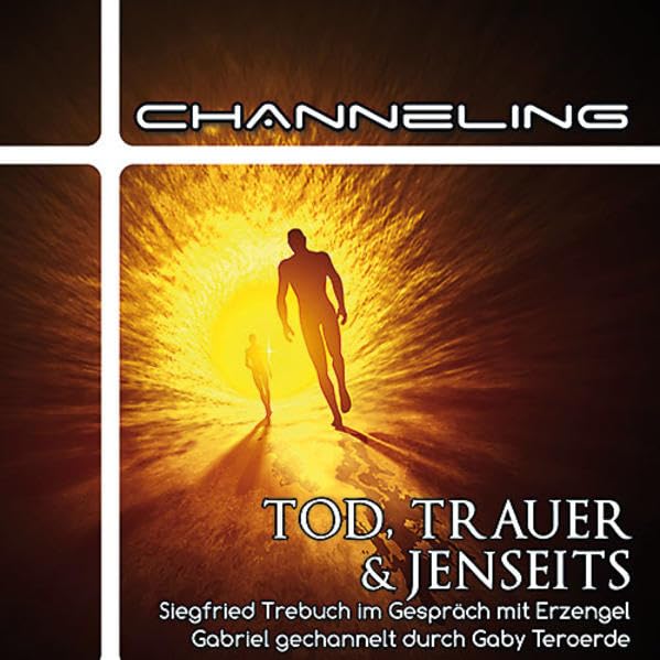 Tod, Trauer und Jenseits: Siegfried Trebuch im Gespräch mit Erzengel Gabriel gechannelt durch Gaby Teroerde. Death & Mourning