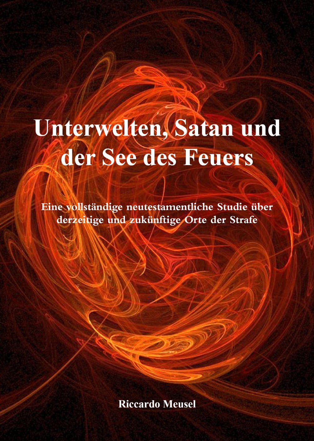 Unterwelten, Satan und der See des Feuers: Eine neutestamentliche Studie - Meusel, Riccardo book