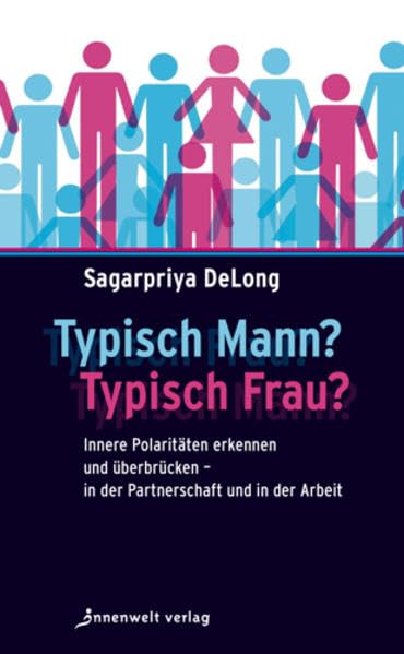 Typisch Mann Typisch Frau: Innere Polaritäten erkennen und überbrücken - in der Partnerschaft und in der Arbeit Lifestyle