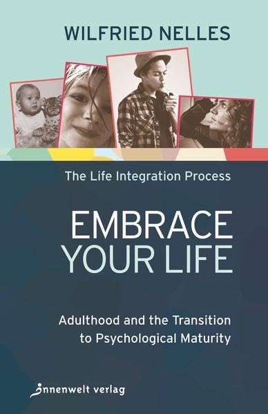 Embrace Your Life: Adulthood and the Transition to Psychological Maturity - The Life Integration Process (Edition Neue Psychologie) Business, Finance & Career