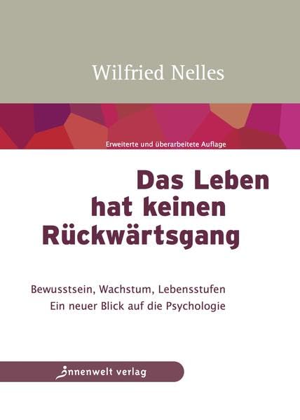 Das Leben hat keinen Rückwärtsgang: Bewusstsein, Wachstum, Lebensstufen Ein neuer Blick auf die Psychologie Lifestyle
