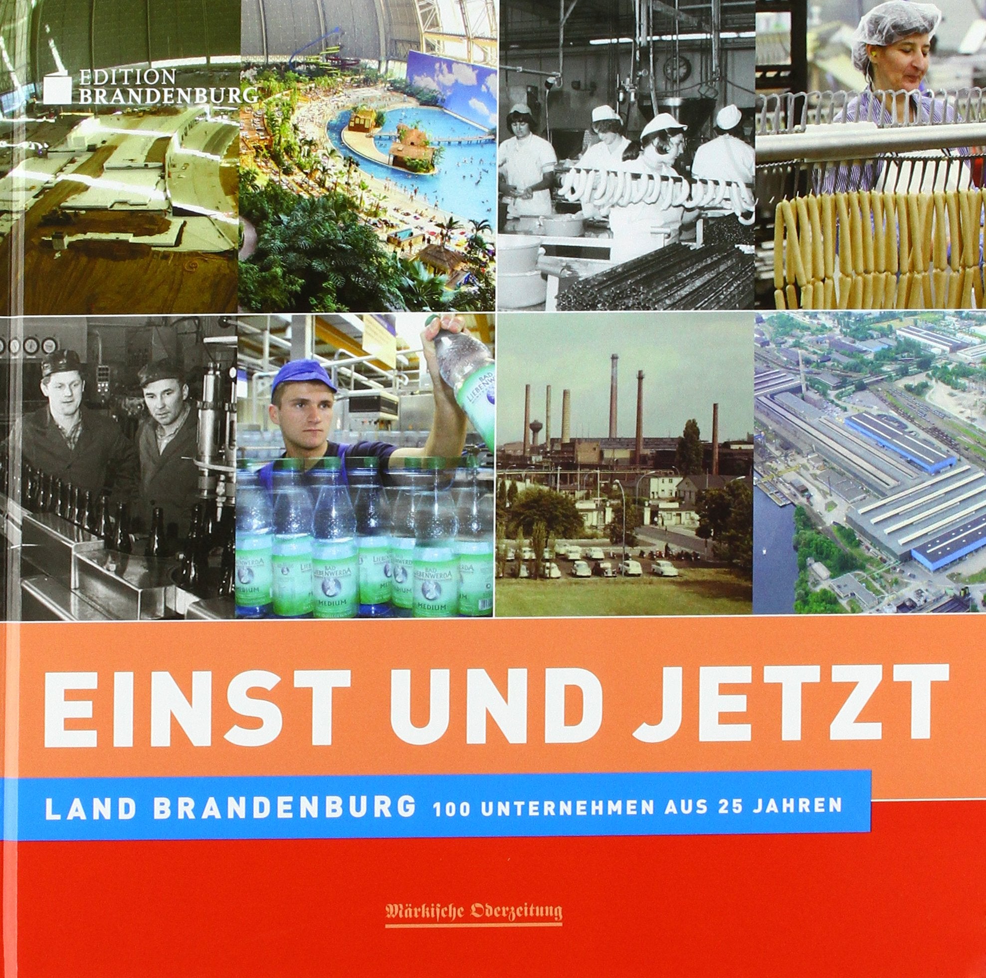 Einst und Jetzt - Land Brandenburg. 100 Unternehmen aus 25 Jahren Books