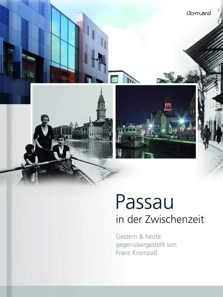 Passau in der Zwischenzeit: Gestern & heute gegenübergestellt von Franz Krompaß Politics & History