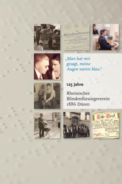 "Man hat mir gesagt, meine Augen waren blau.": 125 Jahre Rheinischer Blindenfürsorgeverein 1886 Düren (Rheinprovinz / Dokumente und Darstellungen zur ... und des Landschaftsverbandes Rheinland) Social Sciences