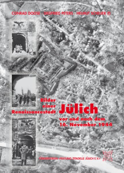 Bilder einer Renaissancestadt: Jülich vor und nach dem 16. November 1944 Politics & History