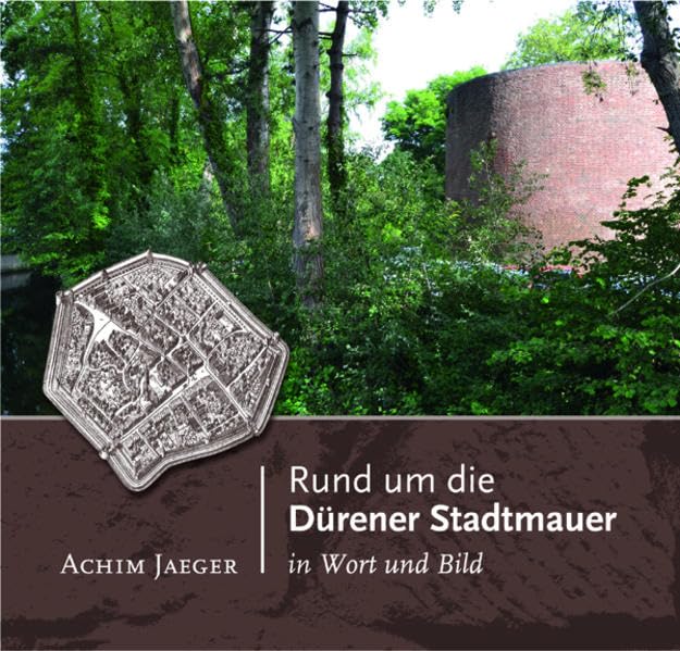 Rund um die Dürener Stadtmauer: in Wort und Bild Politics & History
